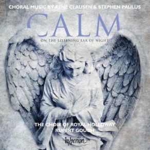 Calm On The Listening Ear Of Night: Choral Works By Rene Clausen & Stephen Paulus album cover