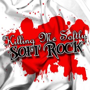 Killing Me Softly Soft Rock album cover