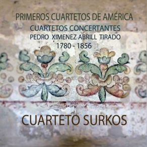 Primeros Cuartetos De América (Cuartetos Concertantes Pedro Ximenez Abril Tirado 1780 - 1856) album cover