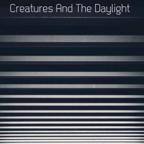 Creatures And The Daylight album cover