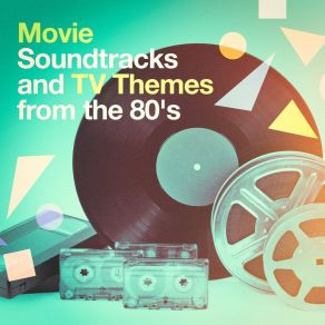 Movie Soundtracks And TV Themes From The 80's album cover