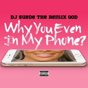 Why You Even In My Phone (Single) album cover