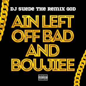 Ain Left Off Bad And Boujiee (Single) album cover