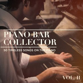 Piano Bar Collector: 50 Timeless Songs On The Piano, Vol. 2 album cover