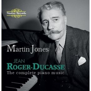 Roger-Ducasse - The Complete Piano Music - Martin Jones album cover