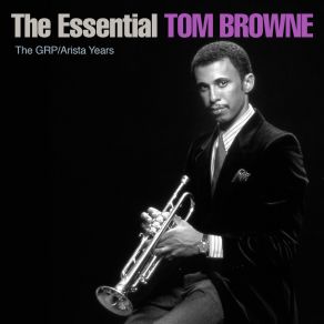 The Essential Tom Browne - The GRP / Arista Years album cover