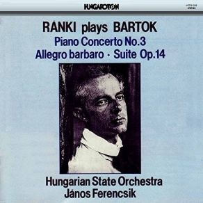 Bartok - Allegro Barbaro, Suite Op. 14, Piano Concerto N. 3 - Dezso Ranki album cover