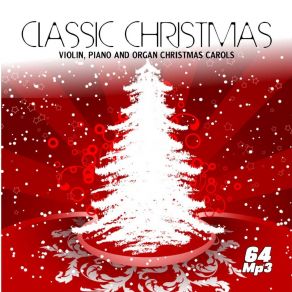 CLASSIC CHRISTMAS - VIOLIN, PIANO AND ORGAN CHRISTMAS CAROLS album cover