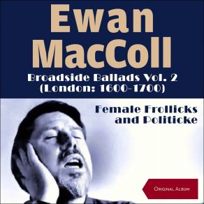 Broadside Ballads Vol. 2 (London: 1600 - 1700) - Female Frollicks And Politicke (Original Album) album cover