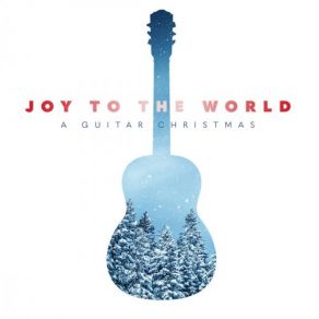 Joy To The World: A Guitar Christmas album cover