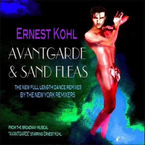 Ernest Kohl And The Original Broadway Cast Of Avantgarde: Avantgarde & Sand Fleas (The New York Remixers Remixes) album cover