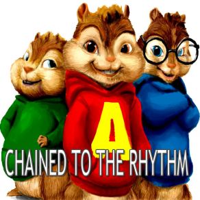 Chained To The Rhythm (Chipmunks Remix) album cover