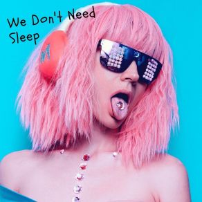 We Don't Need Sleep (Club Mix) album cover