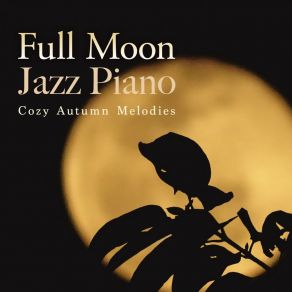 Full Moon Jazz Piano - Cozy Autumn Melodies album cover