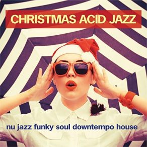 Christmas Acid Jazz (Nu Jazz Funky Soul Downtempo House) album cover