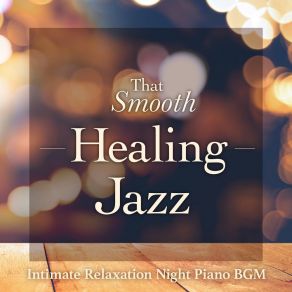 That Smooth Healing Jazz - Intimate Relaxation Night Piano BGM album cover