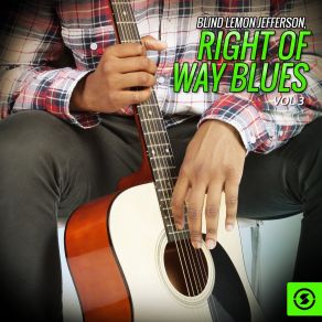 Blind Lemon Jefferson, Right Of Way Blues, Vol. 3 album cover