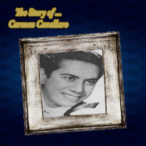 The Story Of… Carmen Cavallaro (Remastered) album cover