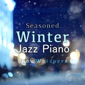 Snow Whispers - Seasoned Winter Jazz Piano album cover