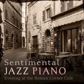 Sentimental Jazz Piano - Evening At The Roman Corner Café album cover