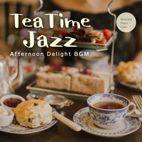 Tea Time Jazz - Afternoon Delight BGM album cover
