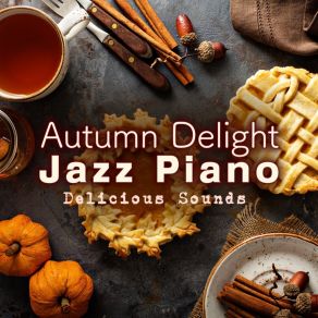 Autumn Delight Jazz Piano - Delicious Sounds album cover