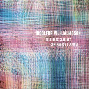 Ingólfur Vilhjálmsson Solo Bass Clarinet, Contrabass Clarinet album cover