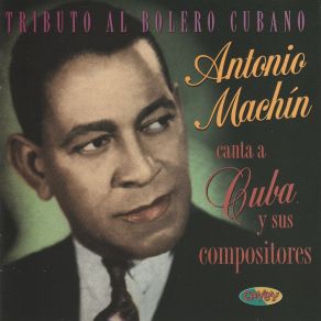 Tributo Al Bolero Cubano. Antonio Machín Canta A Cuba Y Sus Compositores album cover