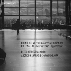Eivind Buene: Violin Concerto & Miniatures - Rolf Wallin: Under City Skin & Appearances album cover