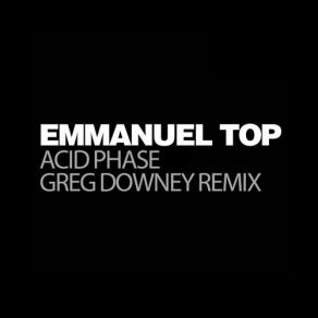 Emmanuel Top Acid Phase (Greg Downey Remix) (Single) album cover