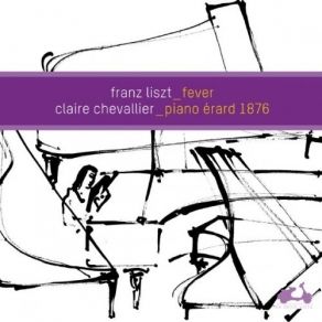 Liszt _ Fever - Claire Chevallier _ Piano Erard 1876 album cover