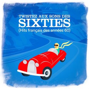 Twistez Aux Sons Des Sixties (Hits Français Des Années 60) album cover