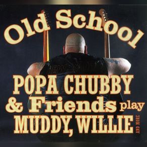 Popa Chubby And Friends Play Muddy, Willie And More album cover