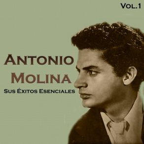 Antonio Molina - Sus Éxitos Esenciales, Vol. 1 album cover