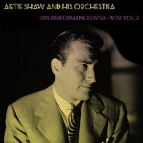 Artie Shaw And His Orchestra: Live Performances 1938 - 1939 Vol. 2 album cover