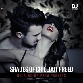 Shades Of Chillout Freed - Relajación Para Parejas, Momentos De Sensualidad, Música De Fondo Sexual album cover
