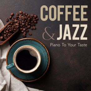 Coffee & Jazz - Piano To Your Taste album cover