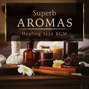Superb Aromas - Healing Jazz BGM album cover