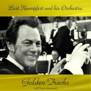 Bert Kaempfert And His Orchestra Golden Tracks (All Tracks Remastered) album cover