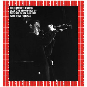 The Complete Pacific Jazz Live Recordings Of The Chet Baker Quartet With Russ Freeman (Hd Remastered Edition) album cover