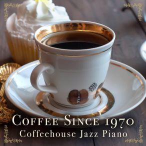 Coffee Since 1970 - Coffeehouse Jazz Piano album cover