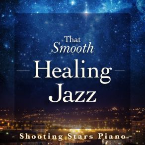 That Smooth Healing Jazz - Shooting Stars Piano album cover