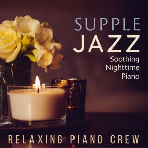Supple Jazz - Soothing Nighttime Piano album cover