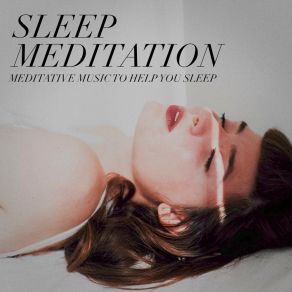 Sleep Meditation - Meditative Music To Help You Sle album cover