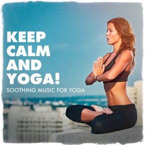 Keep Calm And Yoga! - Soothing Music For Yoga album cover