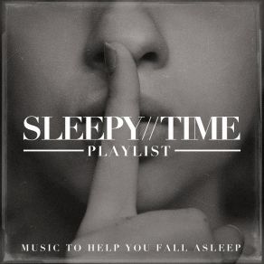 Sleepy-Time Playlist - Music To Help You Fall Asle album cover