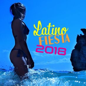 Latino Fiesta 2018: Party Mix Club, Carinval Del Mar, Best Salsa, Rumba, Samba Rhythms album cover