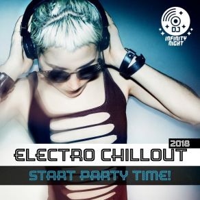 Electro Chillout 2018: Start Party Time! Ibiza Lounge Café, Malibu After Dark Vibes, Copacabana Brazil Summer Mix album cover
