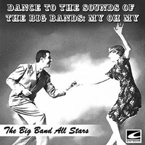 Dance To The Sounds Of The Big Bands: My Oh My album cover