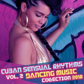 Cuban Sensual Rhythms Vol. 2: Dancing Music Collection 2018, Latino Bossa, Bolero, Cha Cha, Guajira, Tango, Latin Club Del Mar, Ritmos Latinos Calientes, Fitness Centre Music album cover